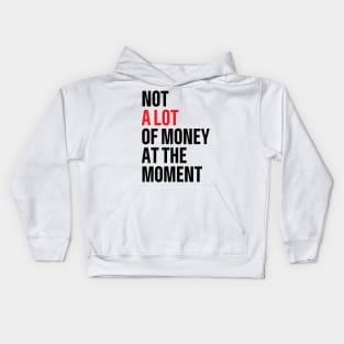 not a lot of money at the moment Kids Hoodie